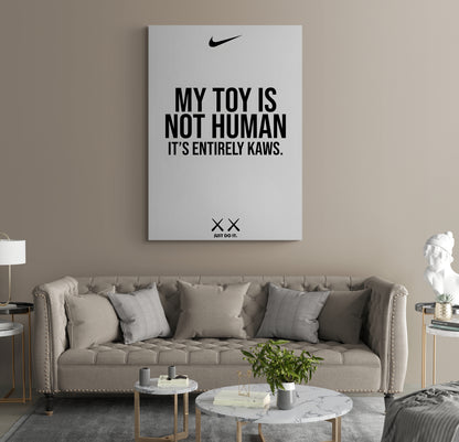 MY TOY IS NOT HUMAN IT'S ENTIRELY KAWS